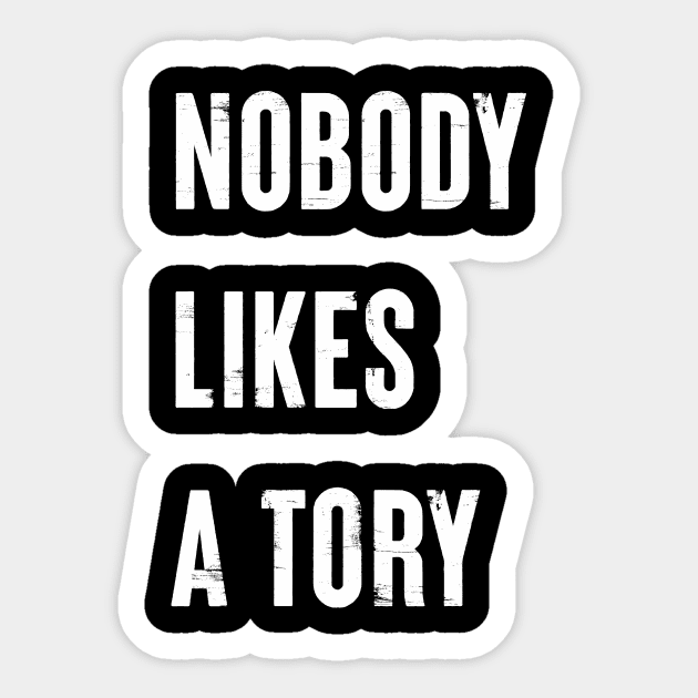 Nobody Like A Tory Sticker by n23tees